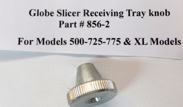Globe Slicer Receiving Tray Knob Part 856-2 For Models 500-500XL-725-725XL-765-770-775-775XL